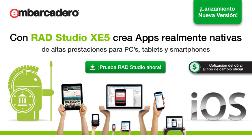 ¡Con RAD Studio XE5 crea apps realmente nativas para iOS y Android!